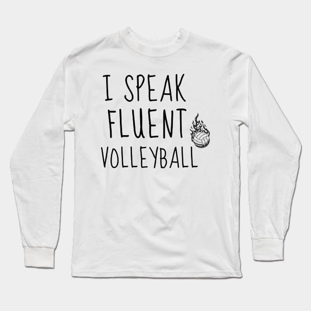 I SPEAK FLUENT VOLLEYBALL - FUNNY VOLLEYBALL PLAYER QUOTE Long Sleeve T-Shirt by Grun illustration 